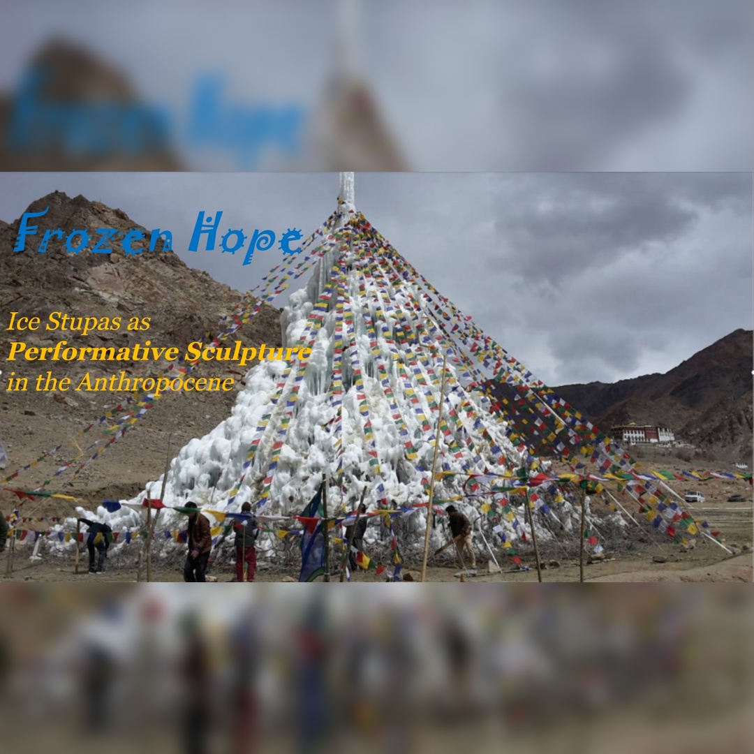 Frozen Hope – Ice Stupas as Performative Sculpture in the Anthropocene