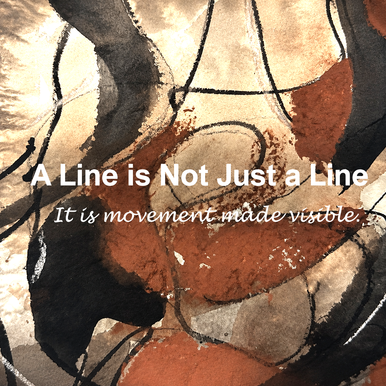 A Line is Not Just a Line-It is movement made visible
